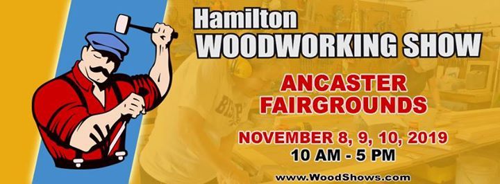 Hamilton Woodworking Show - November 8 9 10 2019 at Hamilton Woodworking Show - November 8 9 10 2019 at